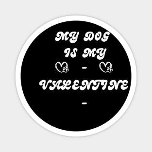 My Dog is My Valentine Dog Lover Magnet